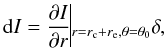 Mathematical equation: \begin{equation} {\rm d}I = \frac{\partial I}{\partial r}\vline_{r=r_{\rm c} + r_{\rm e},\theta=\theta_0}\delta, \label{di} \end{equation}