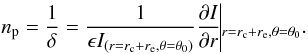 Mathematical equation: \begin{equation} n_{\rm p} = \frac{1}{\delta} = \frac{1}{\epsilon I_{(r=r_{\rm c} +r_{\rm e},\theta=\theta_0)} }\frac{\partial I}{\partial r}\vline_{r=r_{\rm c} +r_{\rm e},\theta=\theta_0}.\label{np} \end{equation}