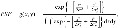 Mathematical equation: \begin{equation} {\it PSF} = g(x,y)= \frac{\exp \left\{-\left[\frac{x^2}{2\sigma_x^2}+\frac{y^2}{2\sigma_y^2}\right]\right\}}{\int{\int{ \exp \left\{-\left[\frac{x^2}{2\sigma_x^2}+\frac{y^2}{2\sigma_y^2}\right]\right\}{\rm d}x {\rm d}y}}}, \label{gaussiana} \end{equation}