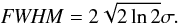 Mathematical equation: \begin{equation} {\it FWHM} = 2 \sqrt{2 \ln 2} \sigma. \end{equation}