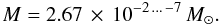 Mathematical equation: \begin{equation} M = 2.67 \,\times\,10^{-2\, \dots\, -7} \, M_\odot. \end{equation}