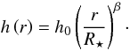 Mathematical equation: \appendix \setcounter{section}{2} \begin{equation} h\left(r\right) = h_0 \left(\frac{r}{R_{\star}}\right)^{\beta}\cdot \label{glg:hr} \end{equation}