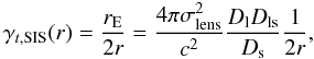 Mathematical equation: \begin{equation} \gamma_{t,\mathrm{SIS}}(r) = \frac{r_{\rm E}}{2r}=\frac{4\pi \sigma_{\rm{lens}}^2}{c^2}\frac{D_{\rm l} D_{\rm ls}}{D_{\rm s}}\frac{1}{2r}, \end{equation}