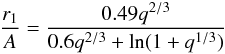 Mathematical equation: \begin{equation} \frac{r_{1}}{A} = \frac{0.49 q^{2/3}}{0.6 q^{2/3} + \ln(1+q^{1/3})} \label{radius} \end{equation}