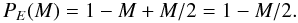 Mathematical equation: \begin{equation} P_E(M)=1-M+M/2 = 1-M/2 . \end{equation}