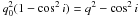 Mathematical equation: \hbox{$q_0^2 (1 - \cos^2{i}) = q^2 - \cos^2{i}$}