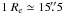 Mathematical equation: \hbox{$1~R_{\rm e} \simeq 15\farcs5$}