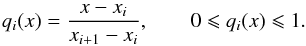 Mathematical equation: \begin{equation} \label{eq:q_def} q_{i}(x)=\frac{x-x_{i}}{x_{i+1}-x_{i}}, \qquad 0 \leqslant q_{i}(x) \leqslant 1. \end{equation}