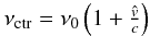 Mathematical equation: \begin{equation} \label{eq:nu_center} \nu_{\rm ctr} = \nu_{0} \left( 1+ \tfrac{\hat{{v}}}{c} \right) \end{equation}