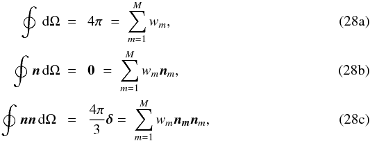 Mathematical equation: % subequation 3363 0 \begin{eqnarray} \oint_{}^{} \, {\rm d}\Omega &= & \; 4\pi \; = \; \sum_{m=1}^{M} w_{m} {\rm ,} \\ \oint_{}^{} \bd{n} \, {\rm d}\Omega &= & \; \bd{0}\; = \; \sum_{m=1}^{M} w_{m} {\bd n_{m}} {\rm ,} \\ \oint_{}^{} \bd{n} \bd{n} \, {\rm d}\Omega \; &= & \; \frac{4\pi}{3} \bd{\mathsf \delta} = \; \sum_{m=1}^{M} w_{m} \bd{n_{m}} {\bd n_{m}}{\rm ,} \end{eqnarray}