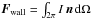 Mathematical equation: \hbox{$\bd F_{\rm wall} = \int_{2\pi}^{} I \, \bd{n} \, {\rm d}\Omega$}