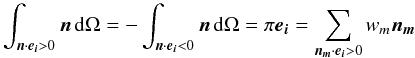 Mathematical equation: \begin{equation} \label{eq:half_1st_moment_isotropic} \int_{\bd{n} \cdot \bd{e_{i}} > 0}^{} \bd{n} \, {\rm d}\Omega = -\int_{\bd{n} \cdot \bd{e_{i}} < 0}^{} \bd{n} \, {\rm d}\Omega = \pi \bd{e_{i}} = \sum_{\bd{n_{m}} \cdot \bd{e_{i}} > 0}^{} w_{m} \bd{n_{m}} \end{equation}