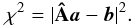 Mathematical equation: \begin{equation} \label{eq:linear} \chi^2 = |{\bf {\hat A}} \vec{a} -\vec{b}|^2 . \end{equation}