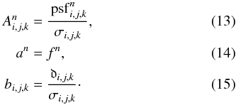 Mathematical equation: \begin{eqnarray} \label{eq:linear:A} A_{i,j,k}^n & =& \frac{\psf_{i,j,k}^n}{\sigma_{i,j,k}} , \\ \label{eq:linear:a} a^n & =& f^n , \\ \label{eq:linear:b} b_{i,j,k} & =& \frac{\mathfrak{d}_{i,j,k}}{\sigma_{i,j,k}} \cdot \end{eqnarray}