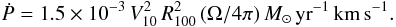 Mathematical equation: \begin{equation} \label{MR_WM} \dot{P} = 1.5 \times 10^{-3} \, V_{10}^{2} \, R_{100}^{2} \, (\Omega/4\pi) \, M_{\odot} \, \mathrm{yr}^{-1} \, \mathrm{km} \, \mathrm{s}^{-1}. \end{equation}