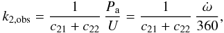 Mathematical equation: \begin{equation} k_\mathrm{2, obs} = \frac{1}{c_{21} + c_{22}} \, \frac{P_{\rm a}}{U} = \frac{1}{c_{21} + c_{22}} \, \frac{\dot{\omega}}{360} , \end{equation}