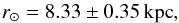 Mathematical equation: \begin{equation} r_{\sun} = 8.33 \pm 0.35\,\mathrm{kpc} , \label{SunGCDist} \end{equation}