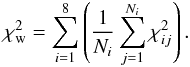 Mathematical equation: \begin{equation} \chi_{\mathrm{w}}^2 = \sum\limits_{i=1}^{8} \left( \frac{1}{N_i} \sum\limits_{j=1}^{N_i} \chi_{ij}^2 \right) . \label{chi} \end{equation}