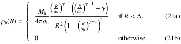 Mathematical equation: \begin{equation} \begin{array}{ll} {\rho_{\mathrm{h}}(R) = } \frac{M_{\mathrm{h}}}{4 \pi a_{\mathrm{h}}} \frac{\left(\frac{R}{a_{\mathrm{h}}}\right)^{\gamma-1} \left( \left(\frac{R}{a_{\mathrm{h}}}\right)^{\gamma-1} + \gamma \right)}{R^2 \left(1+\left(\frac{R}{a_{\mathrm{h}}}\right)^{\gamma-1} \right)^2} & \quad {\rm if}\quad R < \Lambda,\\ 0 & otherwise. \end{array} \end{equation}
