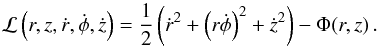 Mathematical equation: \appendix \setcounter{section}{1} \begin{equation} \mathcal{L}\left(r, z, \dot{r}, \dot{\phi}, \dot{z}\right) = \frac{1}{2}\left({\dot{r}}^2 + \left(r \dot{\phi}\right)^2 +{\dot{z}}^2\right) - \Phi(r,z)\, .\; \end{equation}