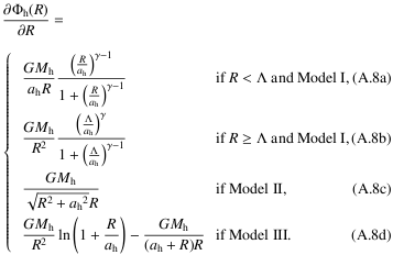 Mathematical equation: \appendix \setcounter{section}{1} \begin{equation} \frac{\partial \Phi_{\mathrm{h}}(R)}{\partial R}=\\ \begin{array}{ll} \frac{G M_{\mathrm{h}}}{a_{\mathrm{h}}R} \frac{\left(\frac{R}{a_{\mathrm{h}}}\right)^{\gamma-1}}{1+\left(\frac{R}{a_{\mathrm{h}}}\right)^{\gamma-1}} & \quad {\rm if}\quad R < \Lambda and Model~I,\\ \frac{G M_{\mathrm{h}}}{R^2} \frac{\left(\frac{\Lambda}{a_{\mathrm{h}}}\right)^{\gamma}}{1+\left(\frac{\Lambda}{a_{\mathrm{h}}}\right)^{\gamma-1}} & \quad {\rm if}\quad R \ge \Lambda and Model~I,\\ \frac{G M_{\mathrm{h}}}{\sqrt{R^2+{a_{\mathrm{h}}}^2} R} & \quad {\rm if}\quad Model~II,\\ \frac{G M_{\mathrm{h}}}{R^2} \ln{\left(1+\frac{R}{a_{\mathrm{h}}}\right)} - \frac{G M_{\mathrm{h}}}{(a_{\mathrm{h}}+R)R } & \quad {\rm if}\quad Model~III. \end{array} \end{equation}