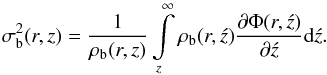 Mathematical equation: \begin{equation} \sigma_{\mathrm{b}}^2(r,z) = \frac{1}{\rho_{\mathrm{b}}(r,z)} \int\limits_{z}^{\infty}\rho_{\mathrm{b}}(r,\acute{z}) \frac{\partial \Phi(r,\acute{z})}{\partial \acute{z}} \mathrm{d}\acute{z} . \label{sigma_b} \end{equation}