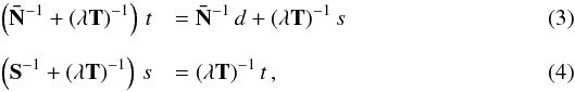 Mathematical equation: \begin{eqnarray} \label{eq:def_algorithm1} \left( \Nbar^{-1} + (\lambda \T)^{-1} \right) \, t && = \Nbar^{-1} \, d + (\lambda \T)^{-1} \, s \\[2mm] \label{eq:def_algorithm2} \left( \S^{-1} + (\lambda \T)^{-1} \right) \, s && = (\lambda \T)^{-1} \, t \, , \end{eqnarray}