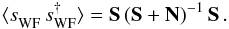 Mathematical equation: \begin{equation} \langle s_{\mathrm{WF}}^{\vphantom{\dagger}} \, s_{\mathrm{WF}}^{\dagger} \rangle = \S \left( \S+ \N \right)^{-1} \S \, . \end{equation}