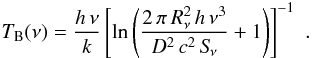 Mathematical equation: \begin{equation} T_{\rm B}(\nu) = \frac{h\,\nu}{k} \left [ \ln \left ( \frac{2\,\pi\,R_{\nu}^2\,h\,\nu^3}{D^2\,c^2\,S\!_{\nu}} + 1\right ) \right ]^{-1}\,\,. \end{equation}