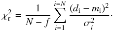 Mathematical equation: \begin{equation} \label{chisq} \chi_{\rm r}^2 = \frac{1}{N-f} \sum_{i=1}^{i=N} \frac{(d_{\rm i} - m_{\rm i})^2}{\sigma^2_i}\cdot \end{equation}