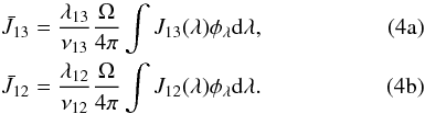 Mathematical equation: % subequation 2104 0 \begin{eqnarray} \label{integral1}\bar J_{13} =\frac{\lambda_{13}}{\nu_{13}} \frac{\Omega}{4\pi} \int J_{13}(\lambda) \phi_\lambda {\rm d} \lambda,\\ \label{integral2} \bar J_{12} =\frac{\lambda_{12}}{\nu_{12}} \frac{\Omega}{4\pi} \int J_{12}(\lambda) \phi_\lambda {\rm d} \lambda. \end{eqnarray}