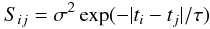 Mathematical equation: \begin{equation} S_{ij} = \sigma^2 \exp(-|t_i-t_j|/\tau) \label{eqn:cfunc} \end{equation}