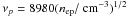 Mathematical equation: \hbox{$\nu_p=8980 (n_{\rm ep}/\mbox{ cm}^{-3})^{1/2}$}