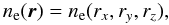 Mathematical equation: \begin{equation} n_{\rm e}(\vec{r})=n_{\rm e}(r_x,r_y,r_z), \end{equation}