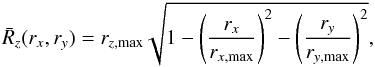 Mathematical equation: \begin{equation} \bar{R}_z(r_x,r_y)=r_{z,\max} \sqrt{1-\left(\frac{r_x}{r_{x,\max}}\right)^2- \left(\frac{r_y}{r_{y,\max}}\right)^2}, \end{equation}