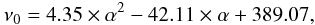 Mathematical equation: \begin{equation} \nu_{0} = 4.35 \times \alpha^2 - 42.11 \times \alpha + 389.07 , \end{equation}