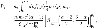 Mathematical equation: \begin{eqnarray} \label{press_rel} P_{\rm e}&=&n_{\rm e} \int_0^\infty dp f_{\rm e}(p) \frac{1}{3} p \; v(p)\; m_{\rm e} c \\ & =& \frac{n_{\rm e} m_{\rm e} c^2 (\alpha -1)}{6\left[p^{1-\alpha}\right]_{\rm p_2}^{p_1}} \left[{\cal B}_{\frac{1}{1+p^2}}\left(\frac{\alpha-2}{2}, \frac{3-\alpha}{2}\right)\right]_{\rm p_2}^{p_1} \nonumber, \end{eqnarray}