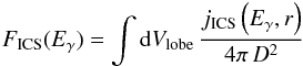 Mathematical equation: \begin{equation} F_{\rm ICS}(E_\gamma)= \int {\rm d} V_{\rm lobe} \, \frac{ j_{\rm ICS}\left(E_\gamma, r\right)}{4 \pi\, D^2} \label{eq:ICflux} \end{equation}