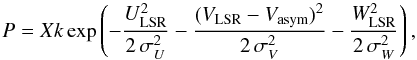 Mathematical equation: \begin{equation} P = X k \exp\left( -\frac{U^{2}_{\rm LSR}}{2\,\sigma_{U}^{2}} -\frac{(V_{\rm LSR} - V_{\rm asym})^{2}}{2\,\sigma_{V}^{2}} -\frac{W^{2}_{\rm LSR}}{2\,\sigma_{W}^{2}}\right), \label{eq:probabilities} \end{equation}