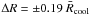 Mathematical equation: \hbox{$\Delta R = \pm0.19~\bar{R}_{\mathrm {cool}}$}