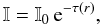 Mathematical equation: \appendix \setcounter{section}{1} \begin{equation} \mathbb{I} = \mathbb{I}_0\,{\rm e}^{-\tau (r)}, \label{II0} \end{equation}