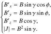 Mathematical equation: \begin{eqnarray} \begin{cases} B{'}_{x} = B\sin\gamma\cos\phi , \\ B{'}_{y} = B\sin\gamma\sin\phi , \\ B{'}_{z} = B\cos\gamma , \\ |J| = B^2\sin\gamma . \end{cases} \label{equation:spherical} \end{eqnarray}