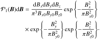 Mathematical equation: \begin{eqnarray} \begin{split} \mathcal{P}_1 (\ve{B})\df \ve{B} & = \frac{\df B_{x} \df B_{y} \df B_{z}}{\pi^3 B_{x0}B_{y0} B_{z0}} \exp{\left\{-\frac{B_{x}^2}{\pi B_{x0}^2}\right\}} \\ & \times \exp{\left\{-\frac{B_{y}^2}{\pi B_{y0}^2}\right\}} \exp{\left\{-\frac{B_{z}^2}{\pi B_{z0}^2}\right\}} \cdot \end{split} \label{equation:triplelocal} \end{eqnarray}