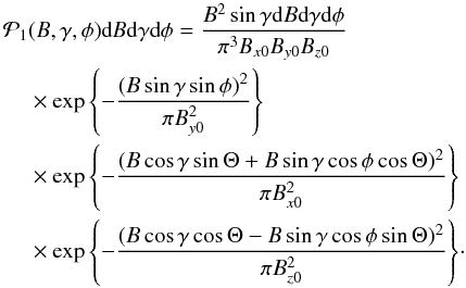 Mathematical equation: \begin{eqnarray} \begin{split} \mathcal{P}_1 & (B,\gamma,\phi)\df B \df\gamma\df\phi =\frac{B^2 \sin\gamma\df B\df\gamma\df\phi}{\pi^3 B_{x0}B_{y0} B_{z0}} \\ & \times \exp{\left\{-\frac{(B\sin\gamma\sin\phi)^2}{\pi B_{y0}^2}\right\}} \\ & \times \exp{\left\{-\frac{(B\cos\gamma\sin\Theta+B\sin\gamma\cos\phi\cos\Theta)^2}{\pi B_{x0}^2}\right\}} \\ & \times \exp{\left\{-\frac{(B\cos\gamma\cos\Theta-B\sin\gamma\cos\phi\sin\Theta)^2}{\pi B_{z0}^2}\right\}} \cdot \end{split} \label{equation:triplesphe} \end{eqnarray}