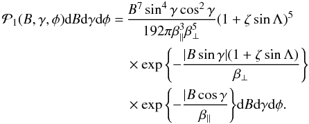 Mathematical equation: \begin{eqnarray} \begin{split} \mathcal{P}_1 (B,\gamma,\phi)\df B \df\gamma\df\phi = \,& \frac{B^7\sin^4\gamma\cos^2\gamma}{192 \pi \beta_\parallel^3 \beta_\perp^5} (1+\zeta\sin\Lambda)^5 \\ & \times \exp{\left\{-\frac{|B\sin\gamma|(1+\zeta\sin\Lambda)}{\beta_\perp}\right\}} \\ & \times \exp{\left\{-\frac{|B\cos\gamma}{\beta_\parallel}\right\}} \df B \df \gamma \df \phi. \end{split} \label{equation:othersphe} \end{eqnarray}