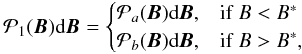 Mathematical equation: \begin{eqnarray} \mathcal{P}_1(\ve{B})\df \ve{B} = \begin{cases} \mathcal{P}_a(\ve{B})\df\ve{B}, & \textrm{if}\; B<B^{*} \\ \mathcal{P}_b(\ve{B})\df \ve{B} , & \textrm{if}\; B>B^{*} , \end{cases} \label{equation:piecepdf} \end{eqnarray}