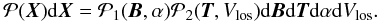 Mathematical equation: \begin{eqnarray} \mathcal{P}(\ve{X})\df \ve{X} = \mathcal{P}_1(\ve{B},\alpha) \mathcal{P}_2(\ve{T},V_{\rm los}) \df \ve{B} \df \ve{T} \df \alpha \df V_{\rm los} . \label{equation:pdftot} \end{eqnarray}
