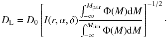 Mathematical equation: $$ D_{\rm L} = D_0 \left[ I(r,\alpha,\delta) \frac{\int_{-\infty}^{M_{\rm pair}} \Phi(M) {\rm d}M}{\int_{-\infty}^{M_{\rm lim}} \Phi(M) {\rm d}M} \right]^{-1/2}\cdot\vspace*{-2mm} $$