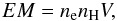 Mathematical equation: \begin{equation} EM=n_{\rm e}n_{\rm H}V, \end{equation}