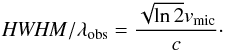 Mathematical equation: \begin{equation} {\it HWHM}/\lambda_{\rm obs} =\frac{\sqrt{\ln 2}v_{\rm mic}}{c}\cdot \end{equation}